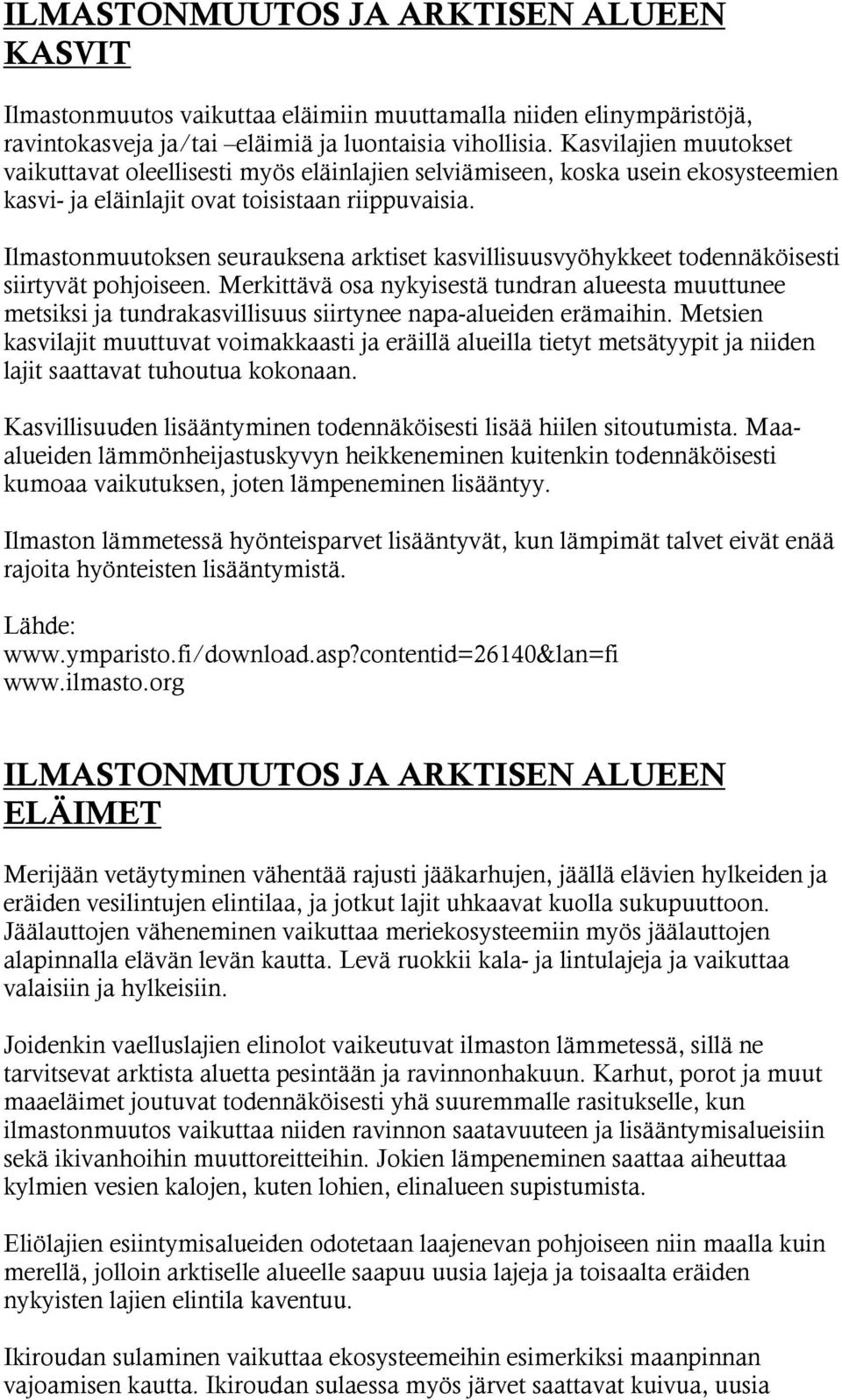 Ilmastonmuutoksen seurauksena arktiset kasvillisuusvyöhykkeet todennäköisesti siirtyvät pohjoiseen.