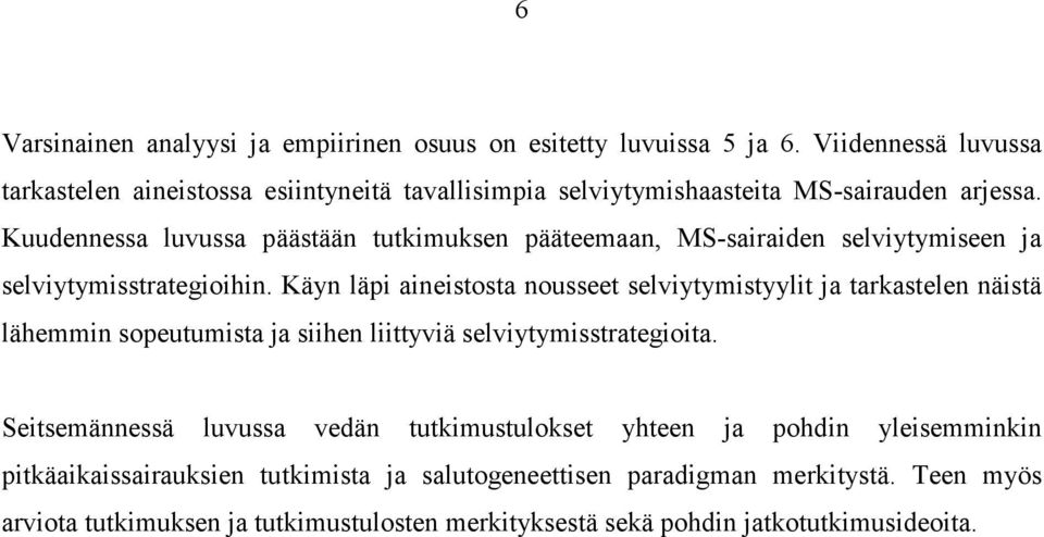 Kuudennessa luvussa päästään tutkimuksen pääteemaan, MS-sairaiden selviytymiseen ja selviytymisstrategioihin.