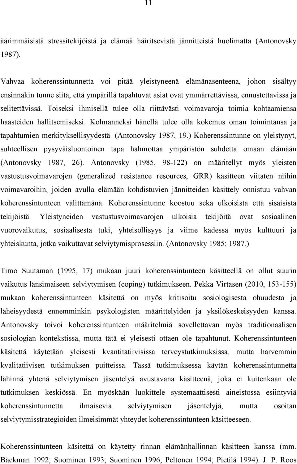 Toiseksi ihmisellä tulee olla riittävästi voimavaroja toimia kohtaamiensa haasteiden hallitsemiseksi. Kolmanneksi hänellä tulee olla kokemus oman toimintansa ja tapahtumien merkityksellisyydestä.