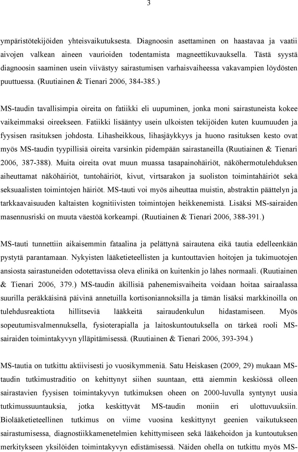 ) MS-taudin tavallisimpia oireita on fatiikki eli uupuminen, jonka moni sairastuneista kokee vaikeimmaksi oireekseen.