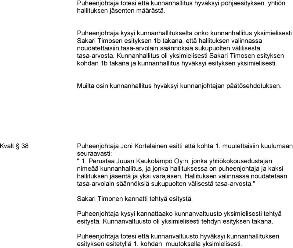 välilisestä tasa-arvosta. Kunnanhallitus oli yksimielisesti Sakari Timosen esityksen kohdan 1b takana ja kunnanhallitus hyväksyi esityksen yksimielisesti.