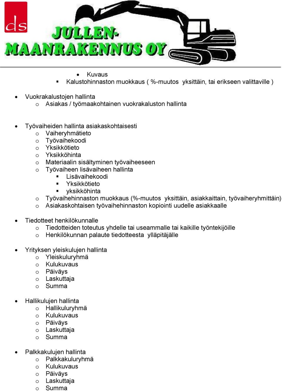 o Työvaihehinnaston muokkaus (%-muutos yksittäin, asiakkaittain, työvaiheryhmittäin) o Asiakaskohtaisen työvaihehinnaston kopiointi uudelle asiakkaalle Tiedotteet henkilökunnalle o Tiedotteiden