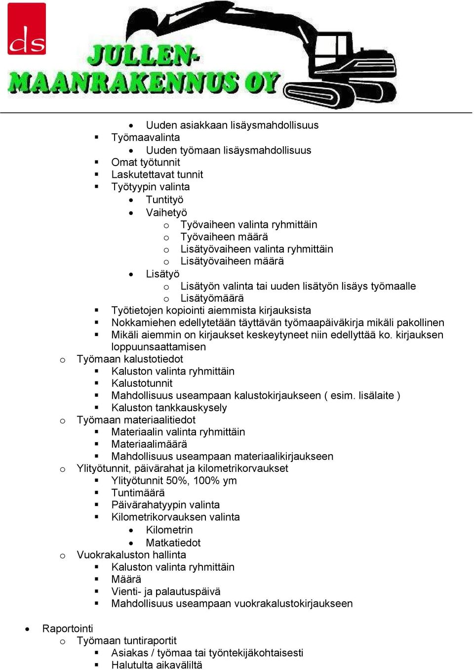 edellytetään täyttävän työmaapäiväkirja mikäli pakollinen Mikäli aiemmin on kirjaukset keskeytyneet niin edellyttää ko.