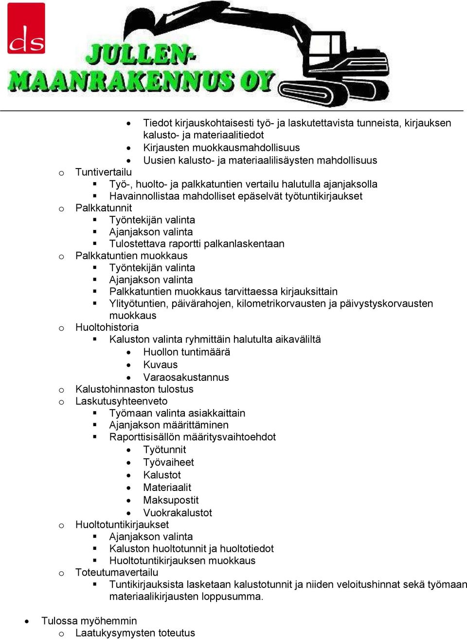 Tulostettava raportti palkanlaskentaan o Palkkatuntien muokkaus Työntekijän valinta Ajanjakson valinta Palkkatuntien muokkaus tarvittaessa kirjauksittain Ylityötuntien, päivärahojen,