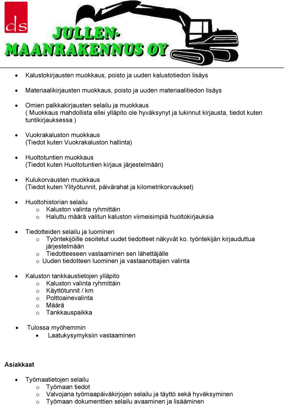 Huoltotuntien kirjaus järjestelmään) Kulukorvausten muokkaus (Tiedot kuten Ylityötunnit, päivärahat ja kilometrikorvaukset) Huoltohistorian selailu o Kaluston valinta ryhmittäin o Haluttu määrä