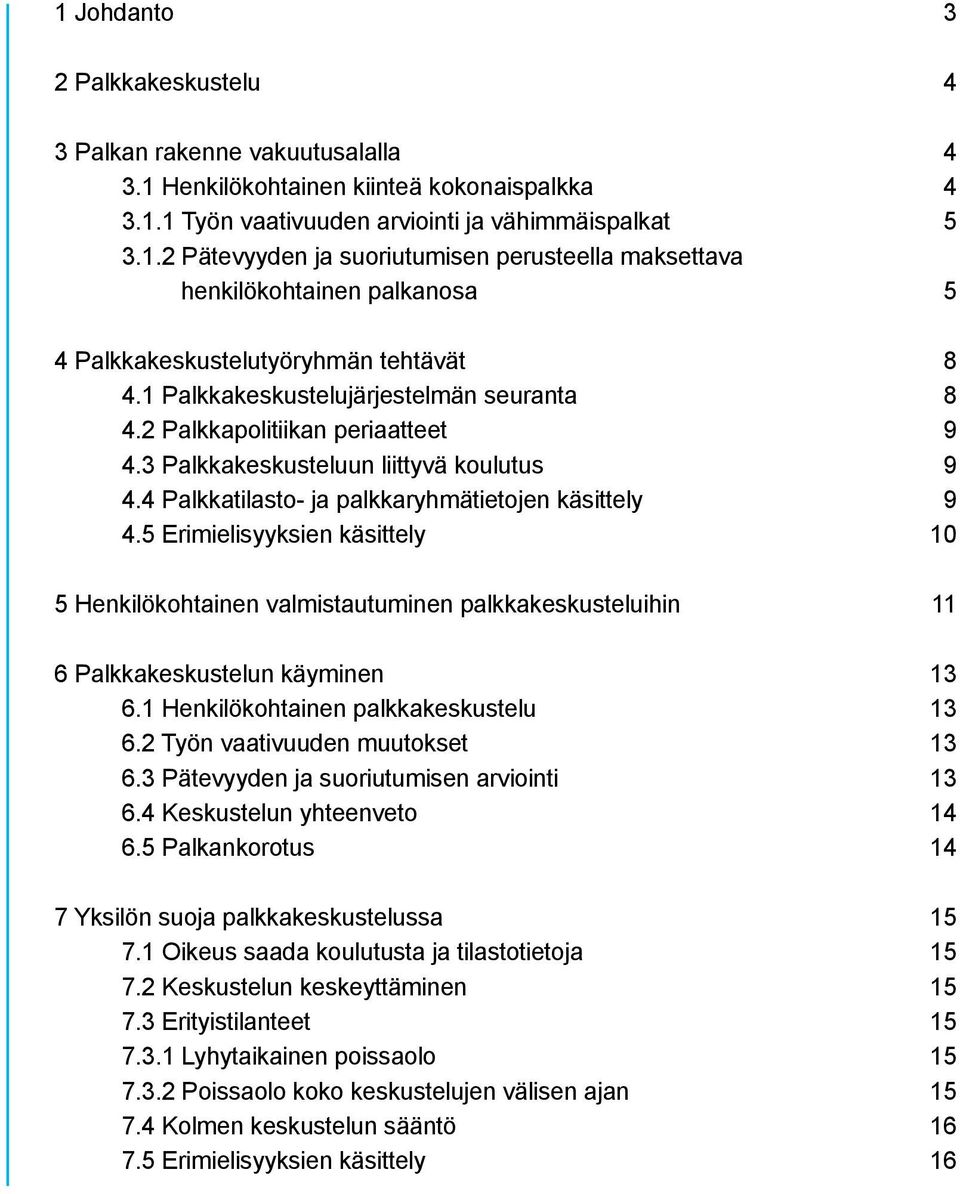 5 Erimielisyyksien käsittely 10 5 Henkilökohtainen valmistautuminen palkkakeskusteluihin 11 6 Palkkakeskustelun käyminen 13 6.1 Henkilökohtainen palkkakeskustelu 13 6.