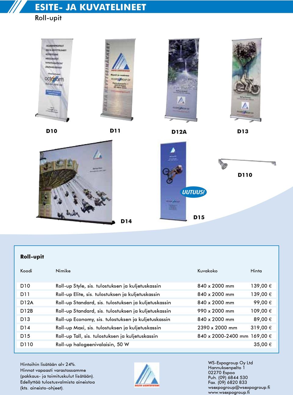 tulostuksen ja kuljetuskassin 990 x 2000 mm 109,00 D13 Roll-up Economy, sis. tulostuksen ja kuljetuskassin 840 x 2000 mm 89,00 D14 Roll-up Maxi, sis.