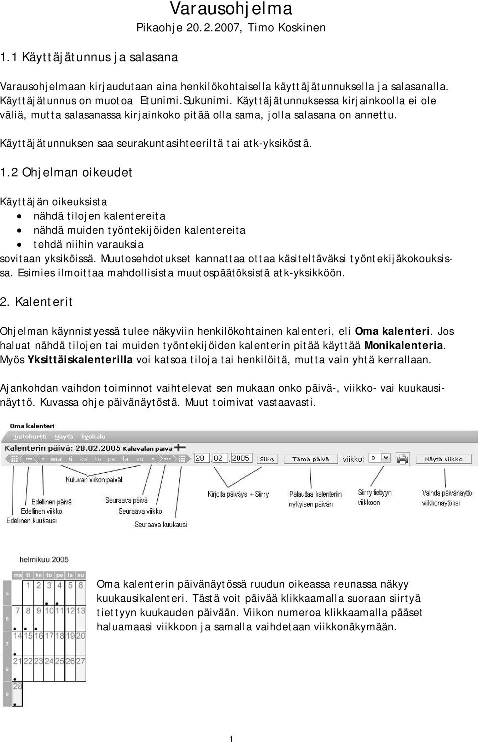 Käyttäjätunnuksen saa seurakuntasihteeriltä tai atk-yksiköstä. 1.