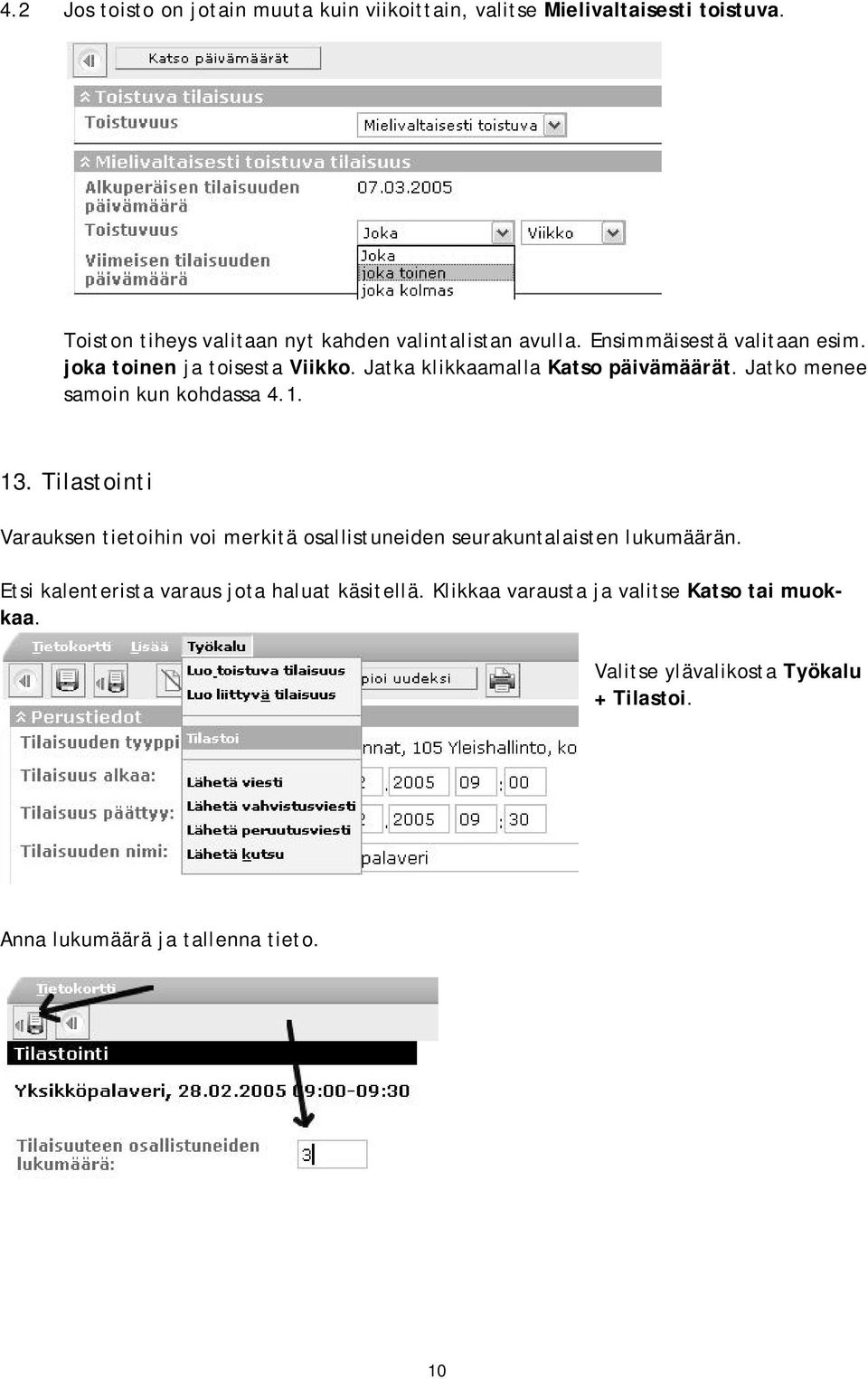Jatka klikkaamalla Katso päivämäärät. Jatko menee samoin kun kohdassa 4.1. 13.