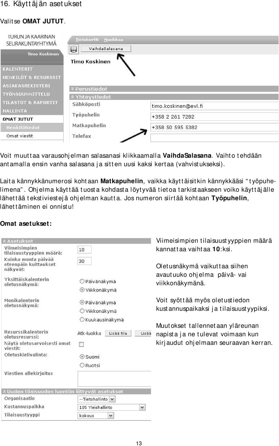 Ohjelma käyttää tuosta kohdasta löytyvää tietoa tarkistaakseen voiko käyttäjälle lähettää tekstiviestejä ohjelman kautta. Jos numeron siirtää kohtaan Työpuhelin, lähettäminen ei onnistu!