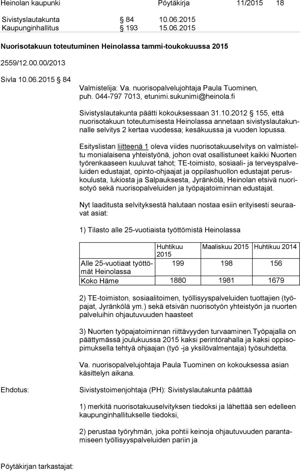 2012 155, että nuo ri so ta kuun toteutumisesta Heinolassa annetaan si vis tys lau ta kunnal le selvitys 2 kertaa vuodessa; kesäkuussa ja vuoden lopussa.