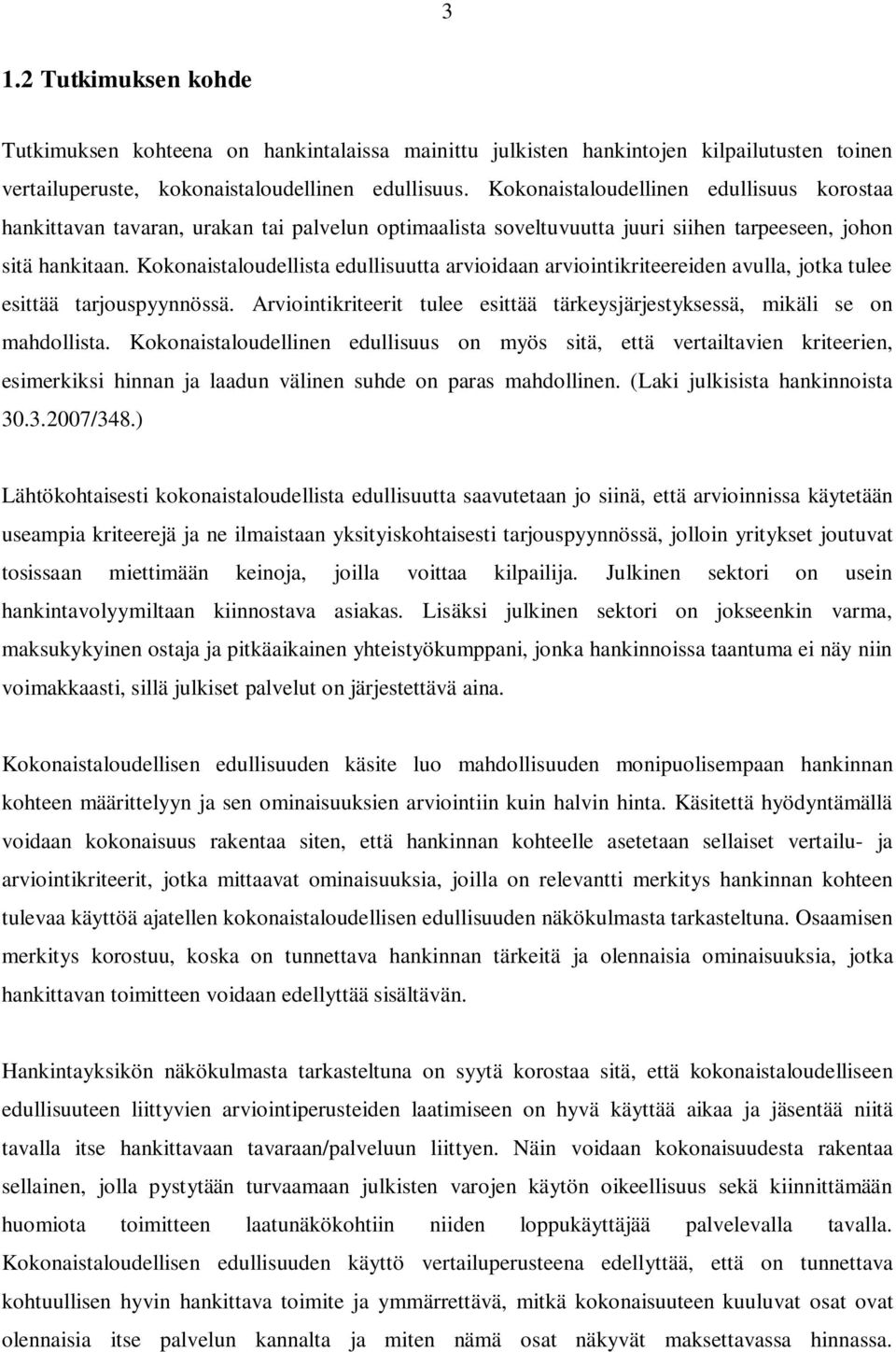 Kokonaistaloudellista edullisuutta arvioidaan arviointikriteereiden avulla, jotka tulee esittää tarjouspyynnössä. Arviointikriteerit tulee esittää tärkeysjärjestyksessä, mikäli se on mahdollista.