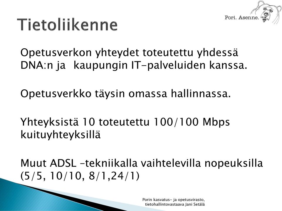 Yhteyksistä 10 toteutettu 100/100 Mbps kuituyhteyksillä Muut