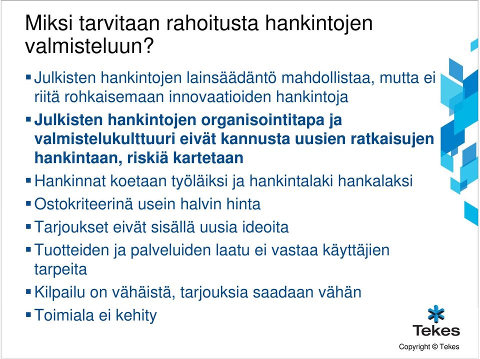 organisointitapa ja valmistelukulttuuri eivät kannusta uusien ratkaisujen hankintaan, riskiä kartetaan Hankinnat koetaan työläiksi ja