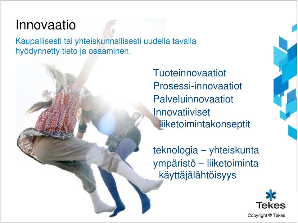 Tuoteinnovaatiot Prosessi-innovaatiot Palveluinnovaatiot