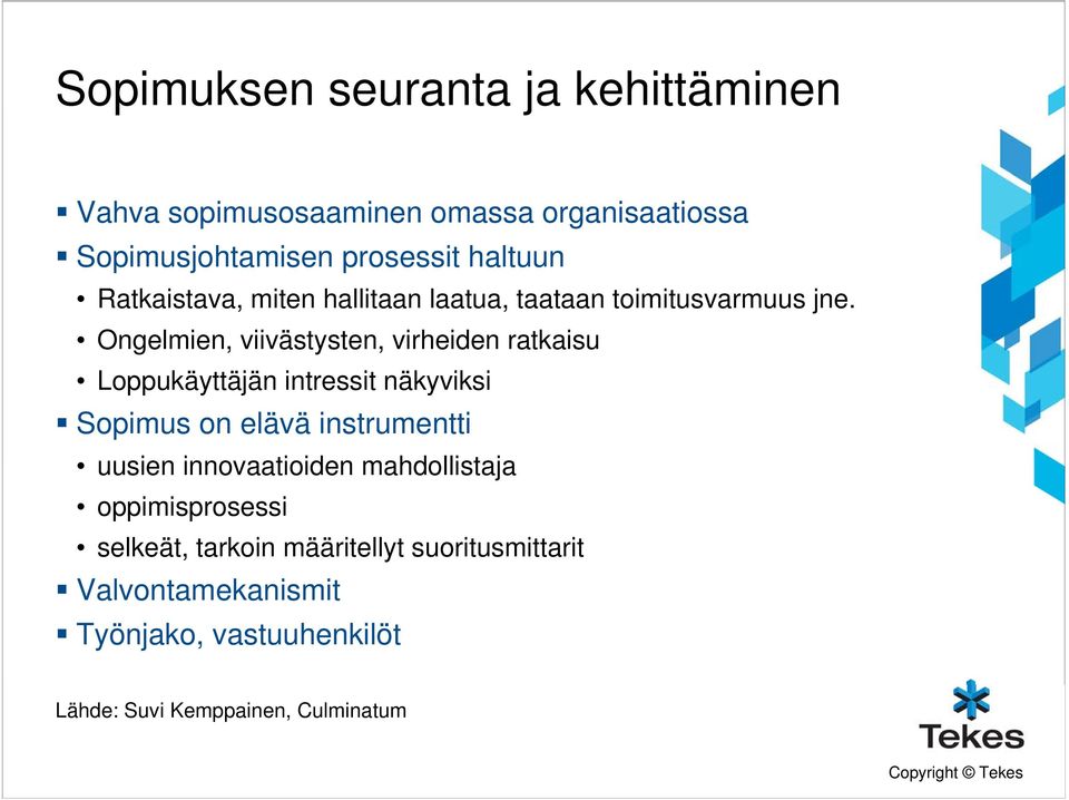 Ongelmien, viivästysten, virheiden ratkaisu Loppukäyttäjän intressit näkyviksi Sopimus on elävä instrumentti uusien