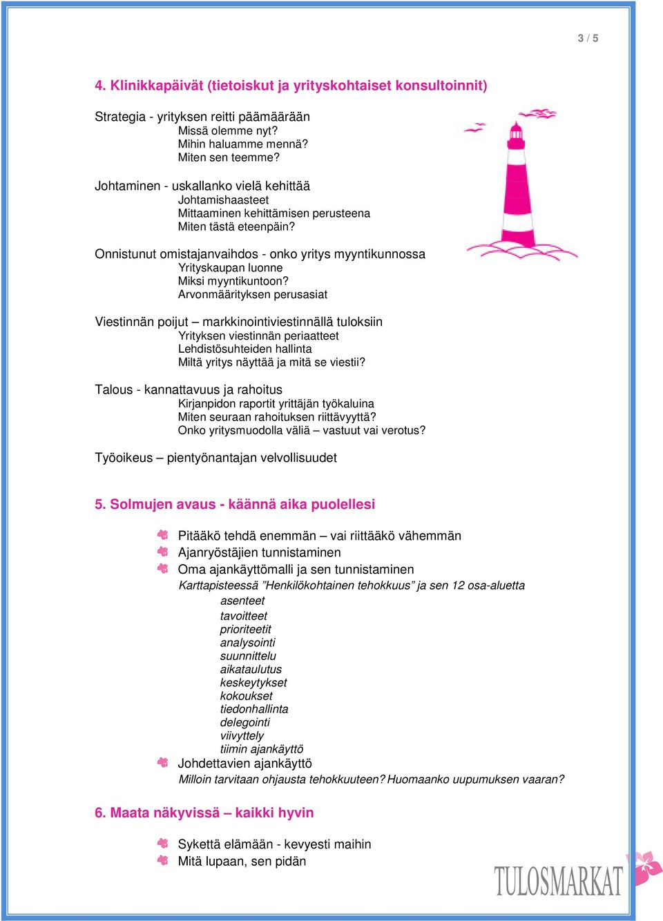 Onnistunut omistajanvaihdos - onko yritys myyntikunnossa Yrityskaupan luonne Miksi myyntikuntoon?