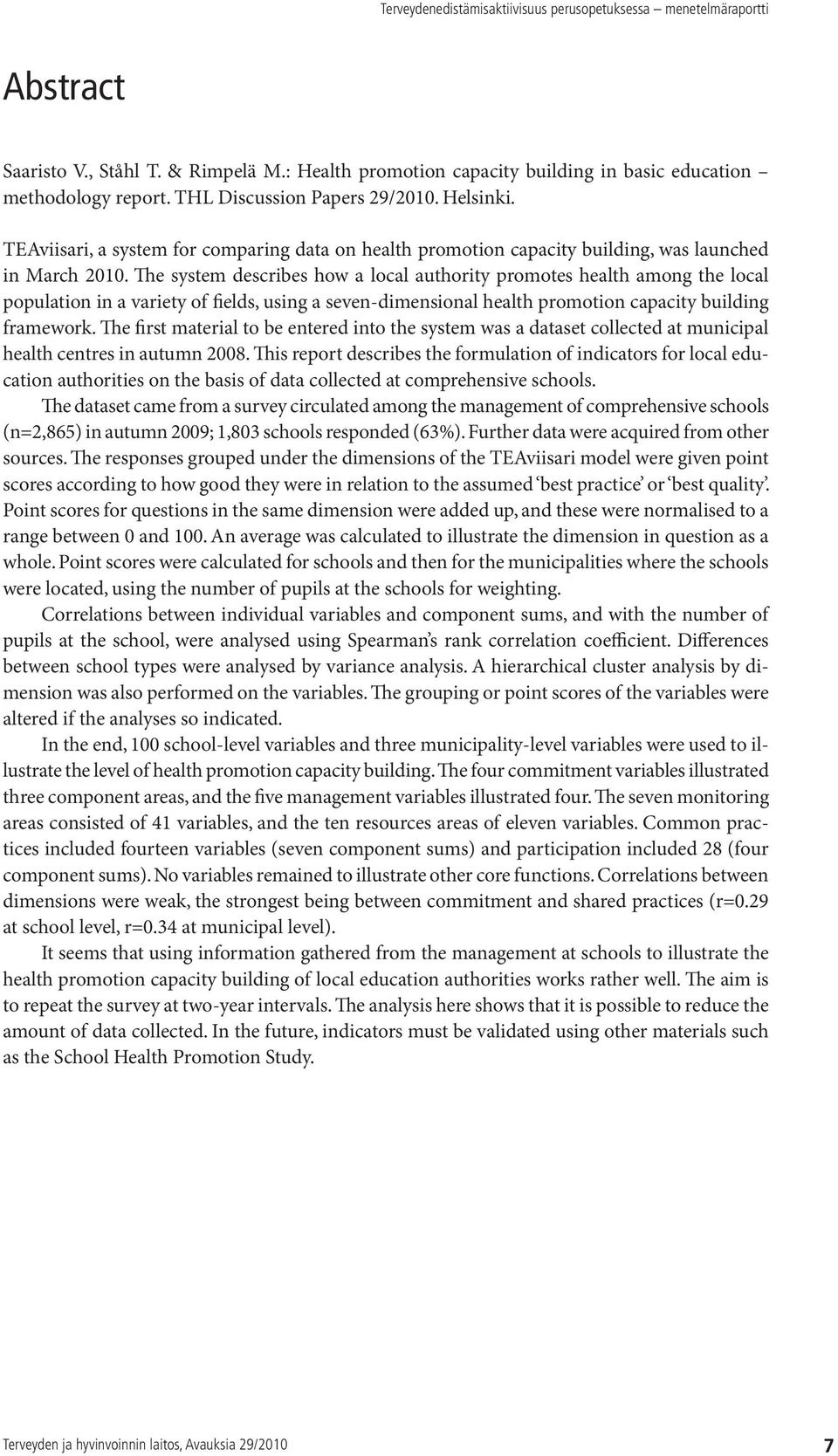 The system describes how a local authority promotes health among the local population in a variety of fields, using a seven-dimensional health promotion capacity building framework.