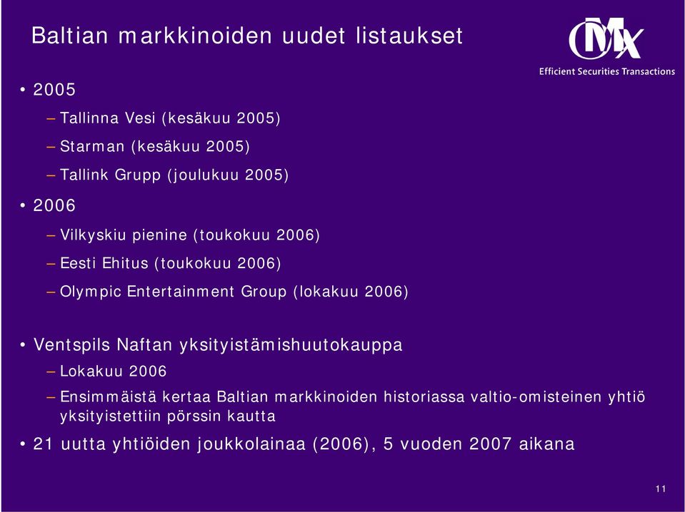 (lokakuu 2006) Ventspils Naftan yksityistämishuutokauppa Lokakuu 2006 Ensimmäistä kertaa Baltian markkinoiden