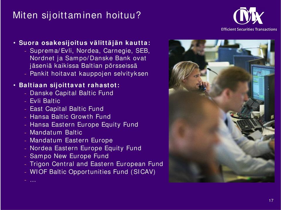 pörsseissä - Pankit hoitavat kauppojen selvityksen Baltiaan sijoittavat rahastot: - Danske Capital Baltic Fund - Evli Baltic - East Capital