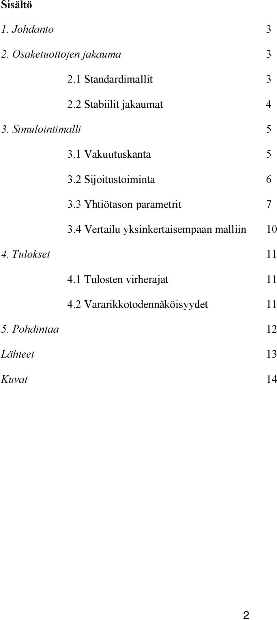 2 Sijoitustoiminta 6 3.3 Yhtiötason parametrit 7 3.