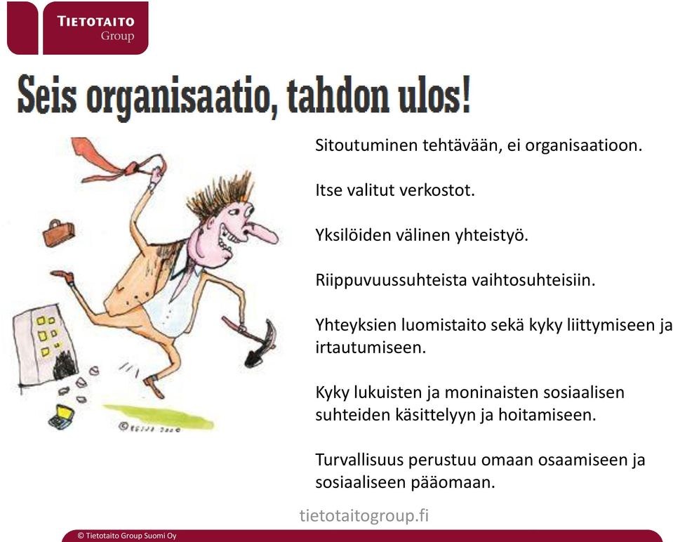 Yhteyksien luomistaito sekä kyky liittymiseen ja irtautumiseen.