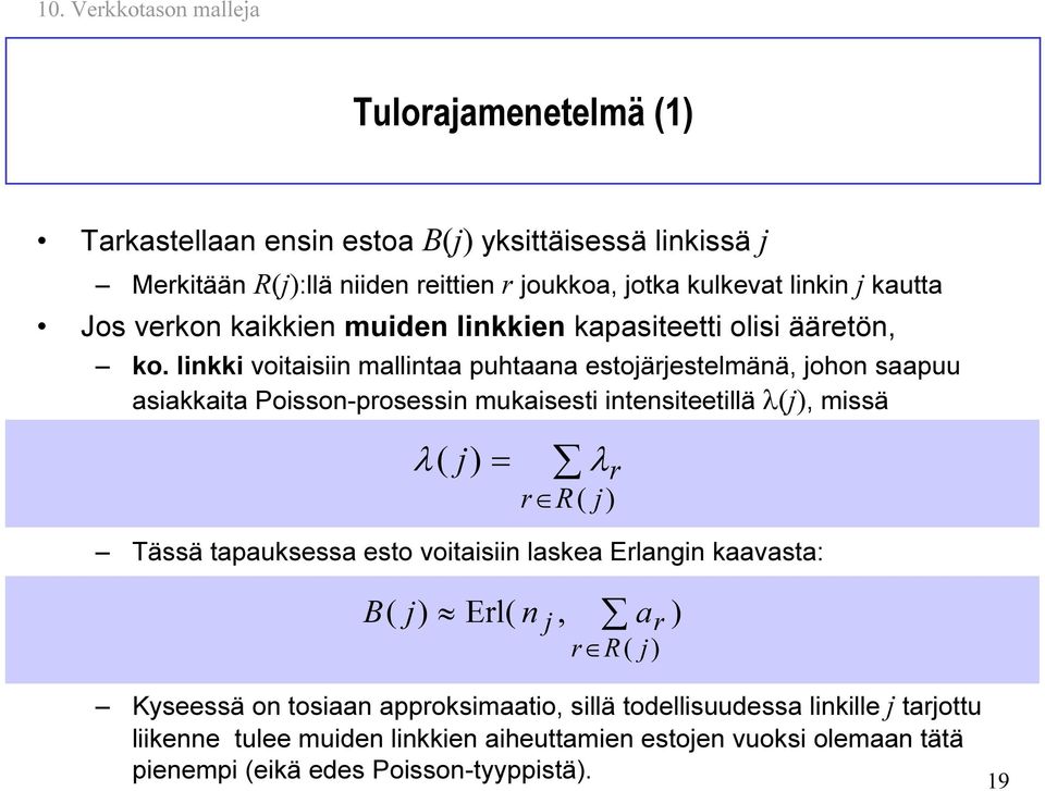 linkki voitisiin mllint puhtn estoärestelmänä, ohon spuu sikkit Poisson-prosessin mukisesti intensiteetillä λ(), missä Tässä tpuksess esto