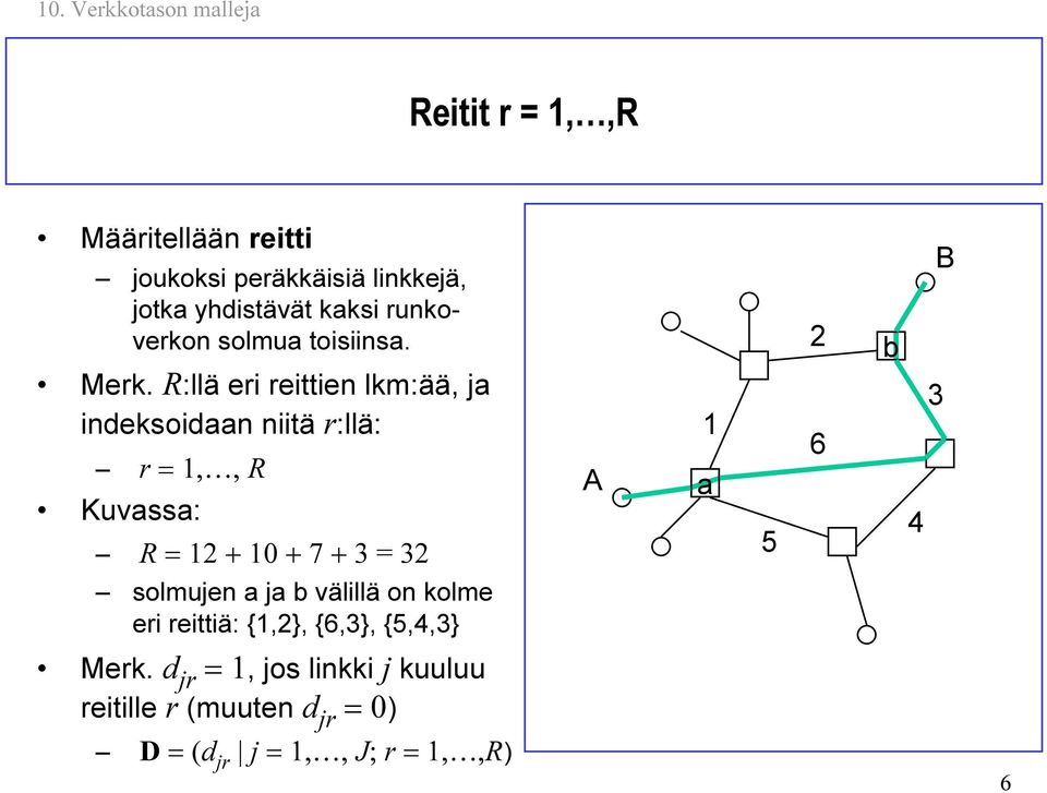 R:llä eri reittien lkm:ää, indeksoidn niitä r:llä: r =,, R Kuvss: R = + 0 + 7 + 3 = 3 A 5