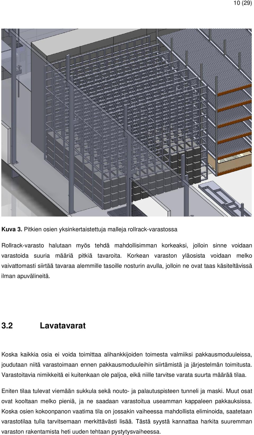 Korkean varaston yläosista voidaan melko vaivattomasti siirtää tavaraa alemmille tasoille nosturin avulla, jolloin ne ovat taas käsiteltävissä ilman apuvälineitä. 3.