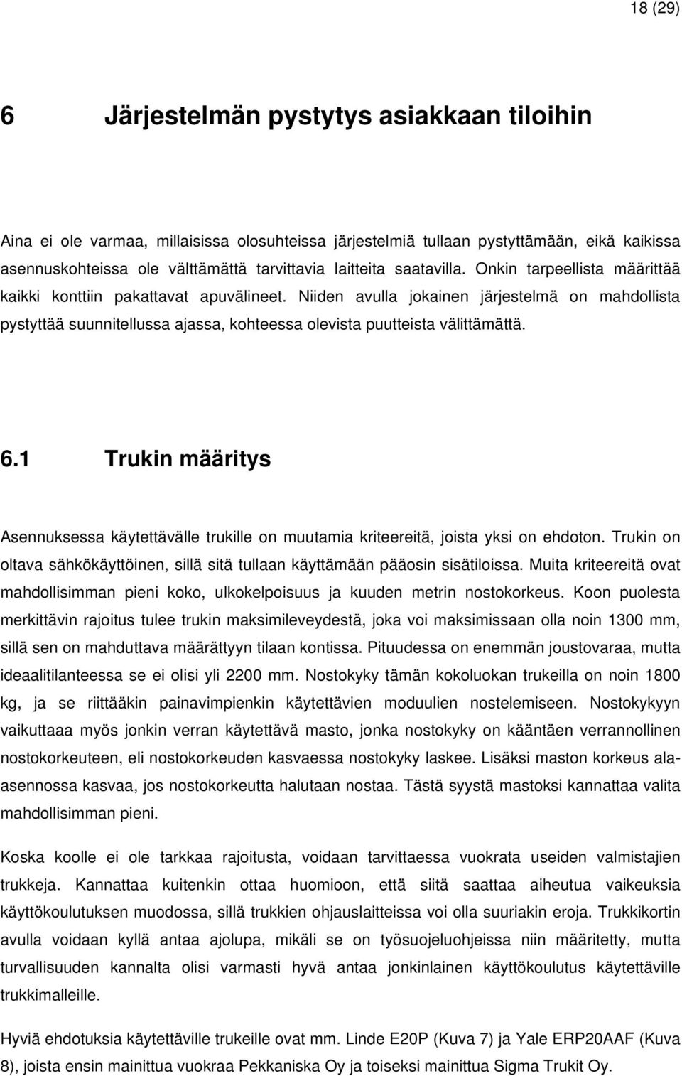 Niiden avulla jokainen järjestelmä on mahdollista pystyttää suunnitellussa ajassa, kohteessa olevista puutteista välittämättä. 6.