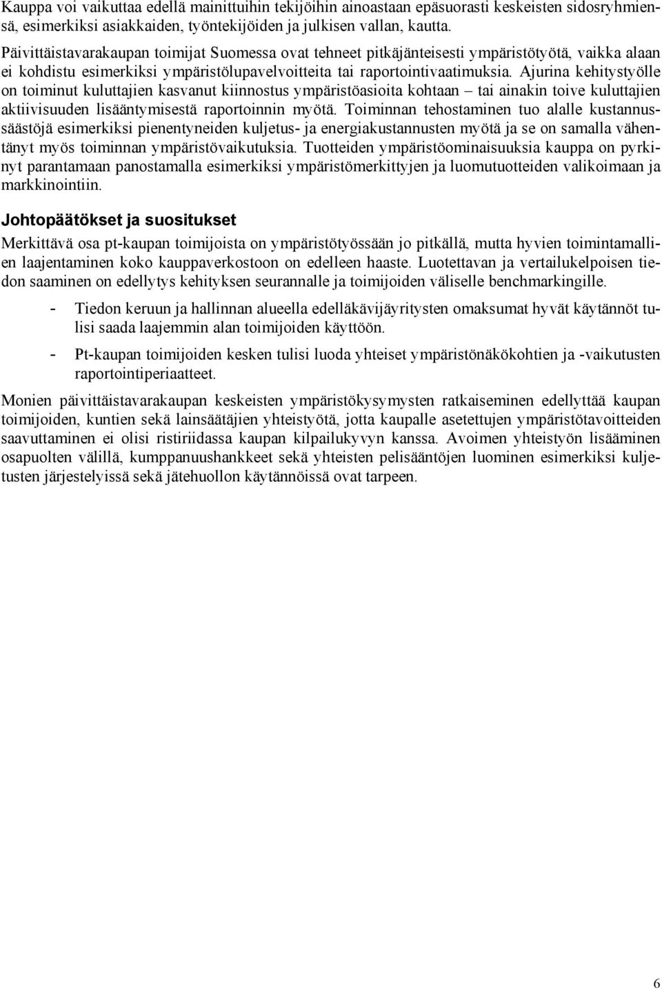 Ajurina kehitystyölle on toiminut kuluttajien kasvanut kiinnostus ympäristöasioita kohtaan tai ainakin toive kuluttajien aktiivisuuden lisääntymisestä raportoinnin myötä.