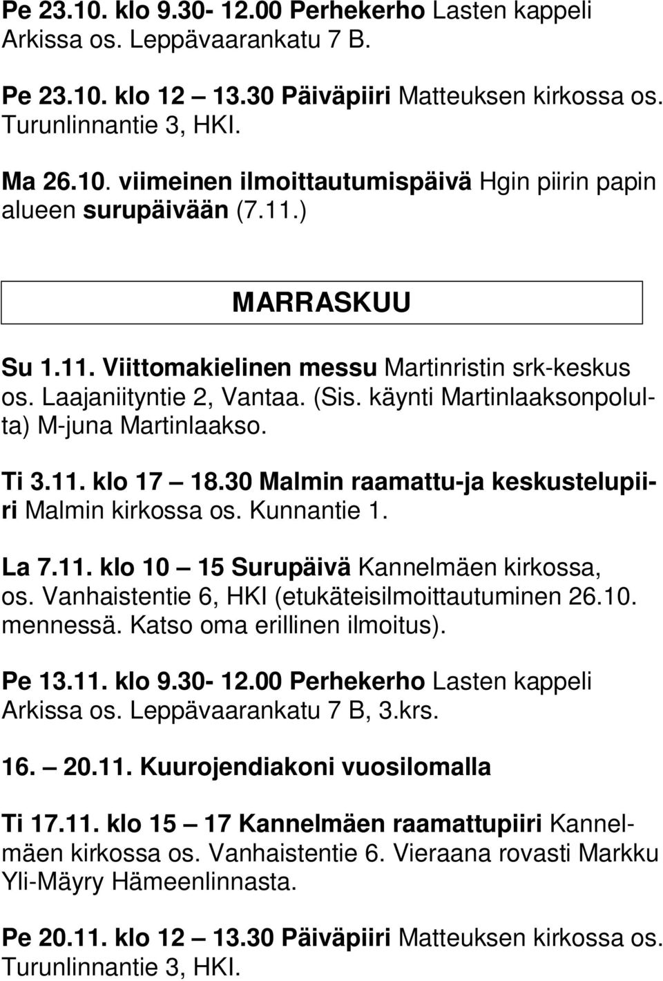 30 Malmin raamattu-ja keskustelupiiri Malmin kirkossa os. Kunnantie 1. La 7.11. klo 10 15 Surupäivä Kannelmäen kirkossa, os. Vanhaistentie 6, HKI (etukäteisilmoittautuminen 26.10. mennessä.