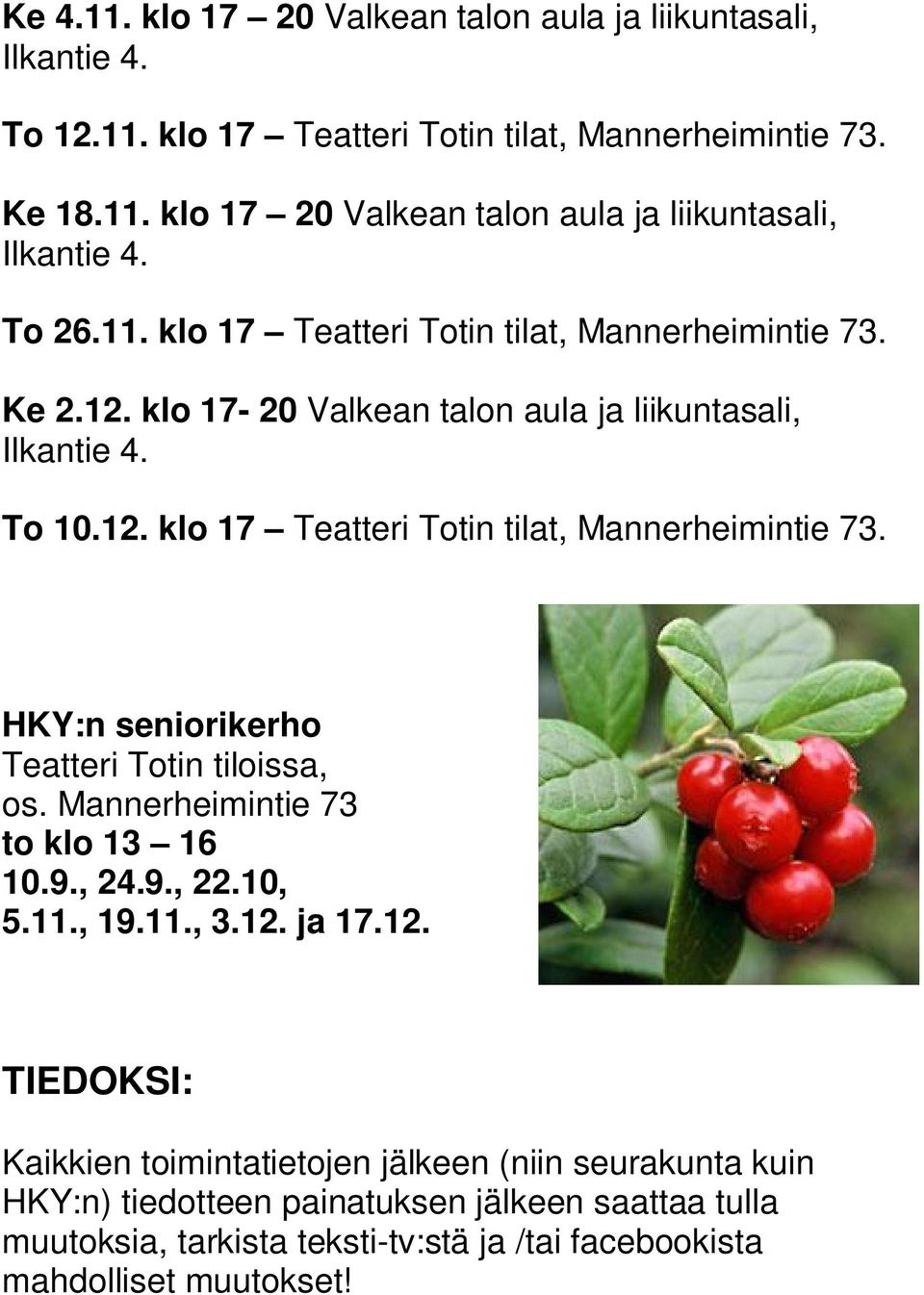 Mannerheimintie 73 to klo 13 16 10.9., 24.9., 22.10, 5.11., 19.11., 3.12.