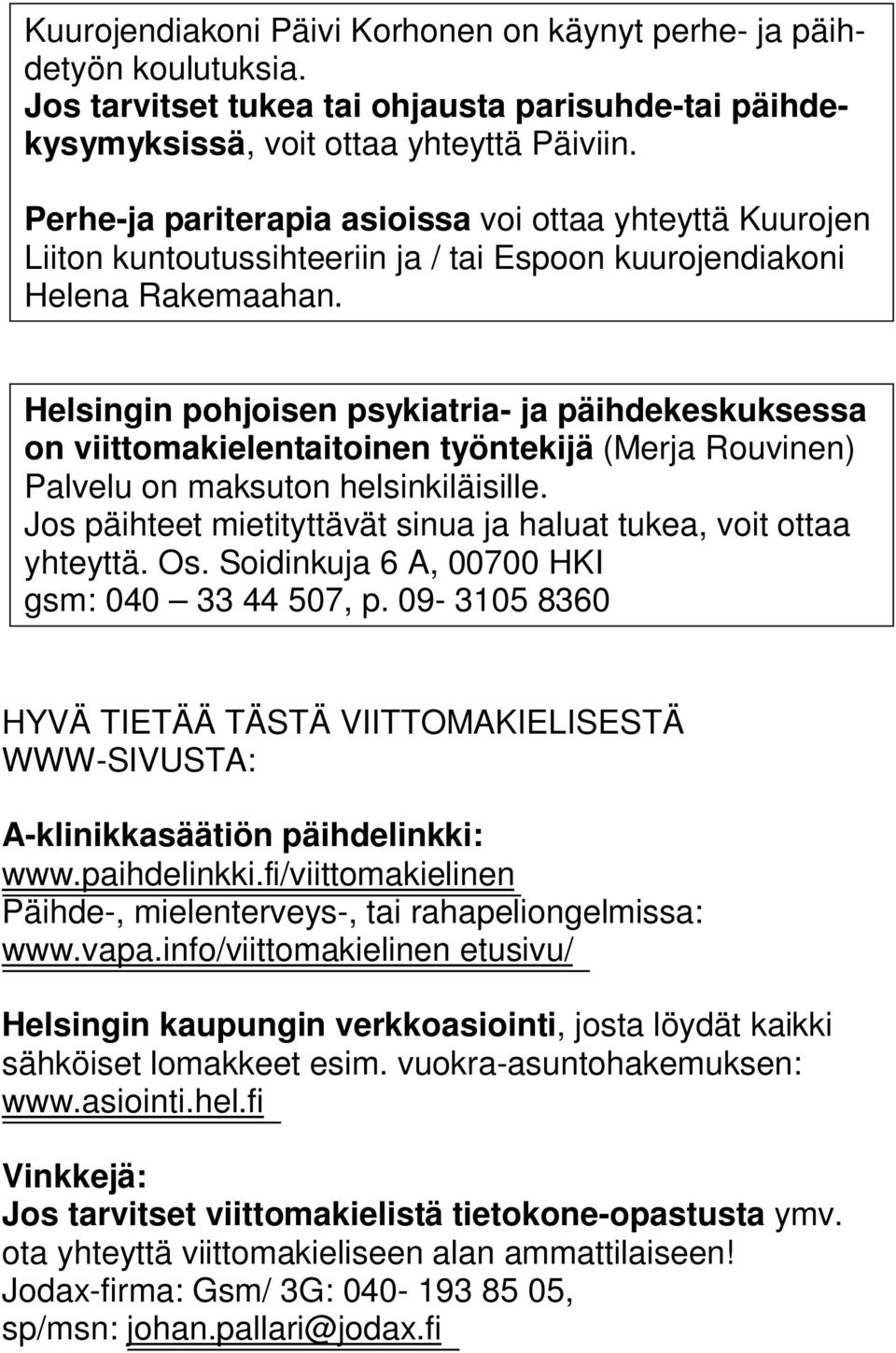 Helsingin pohjoisen psykiatria- ja päihdekeskuksessa on viittomakielentaitoinen työntekijä (Merja Rouvinen) Palvelu on maksuton helsinkiläisille.