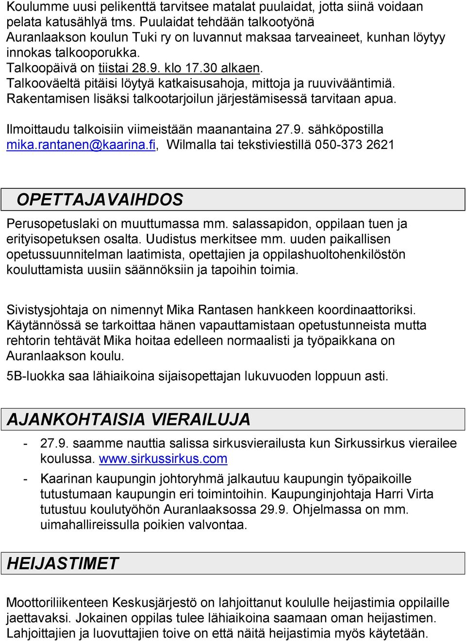 Talkooväeltä pitäisi löytyä katkaisusahoja, mittoja ja ruuvivääntimiä. Rakentamisen lisäksi talkootarjoilun järjestämisessä tarvitaan apua. Ilmoittaudu talkoisiin viimeistään maanantaina 27.9.