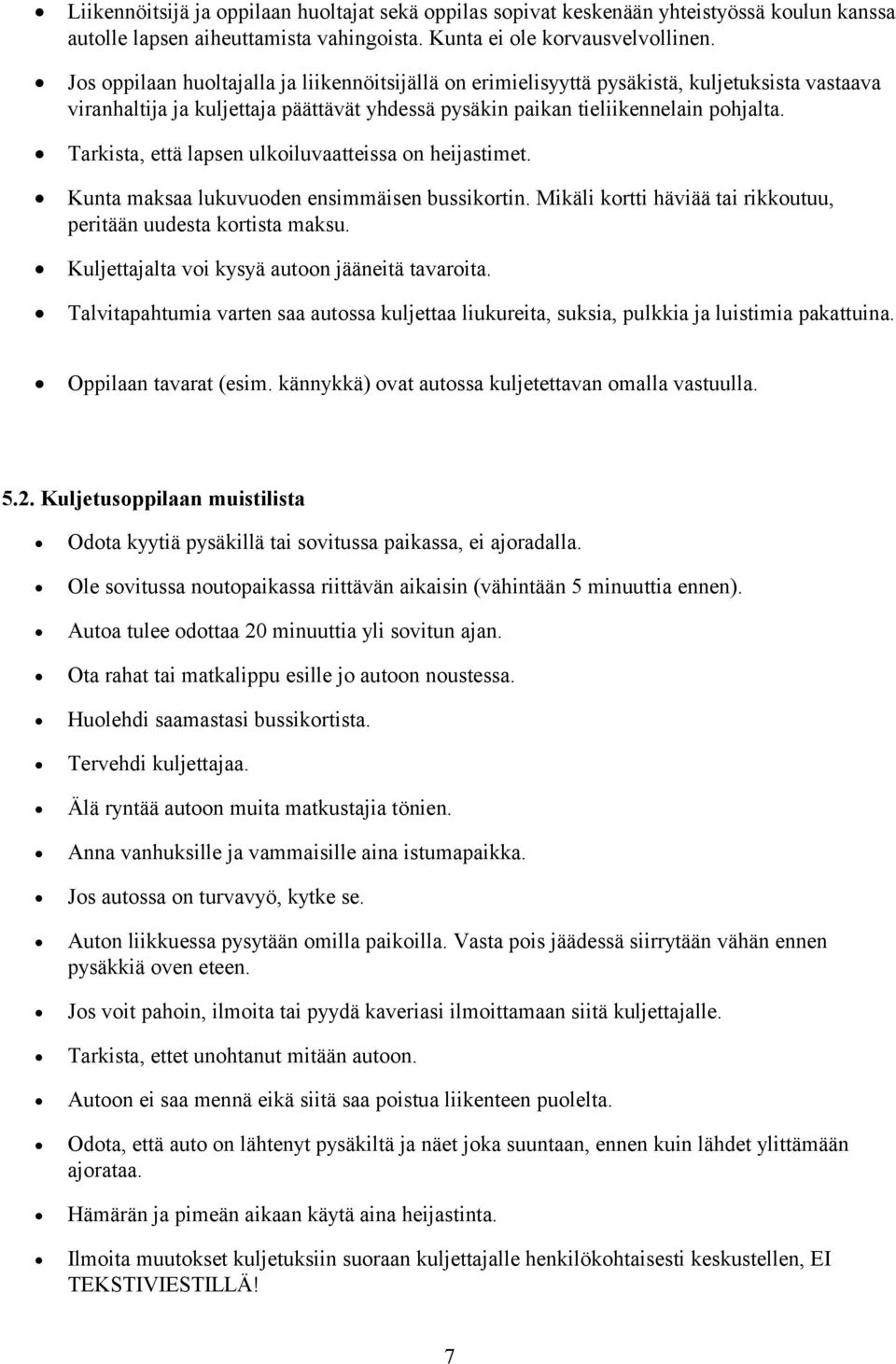 Tarkista, että lapsen ulkoiluvaatteissa on heijastimet. Kunta maksaa lukuvuoden ensimmäisen bussikortin. Mikäli kortti häviää tai rikkoutuu, peritään uudesta kortista maksu.