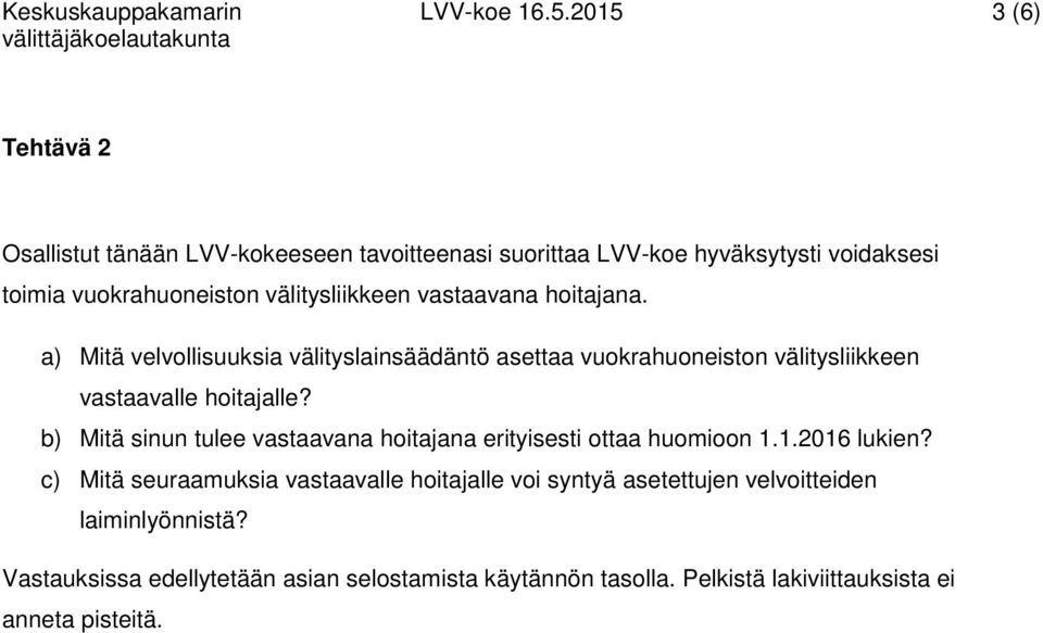 vastaavana hoitajana. a) Mitä velvollisuuksia välityslainsäädäntö asettaa vuokrahuoneiston välitysliikkeen vastaavalle hoitajalle?