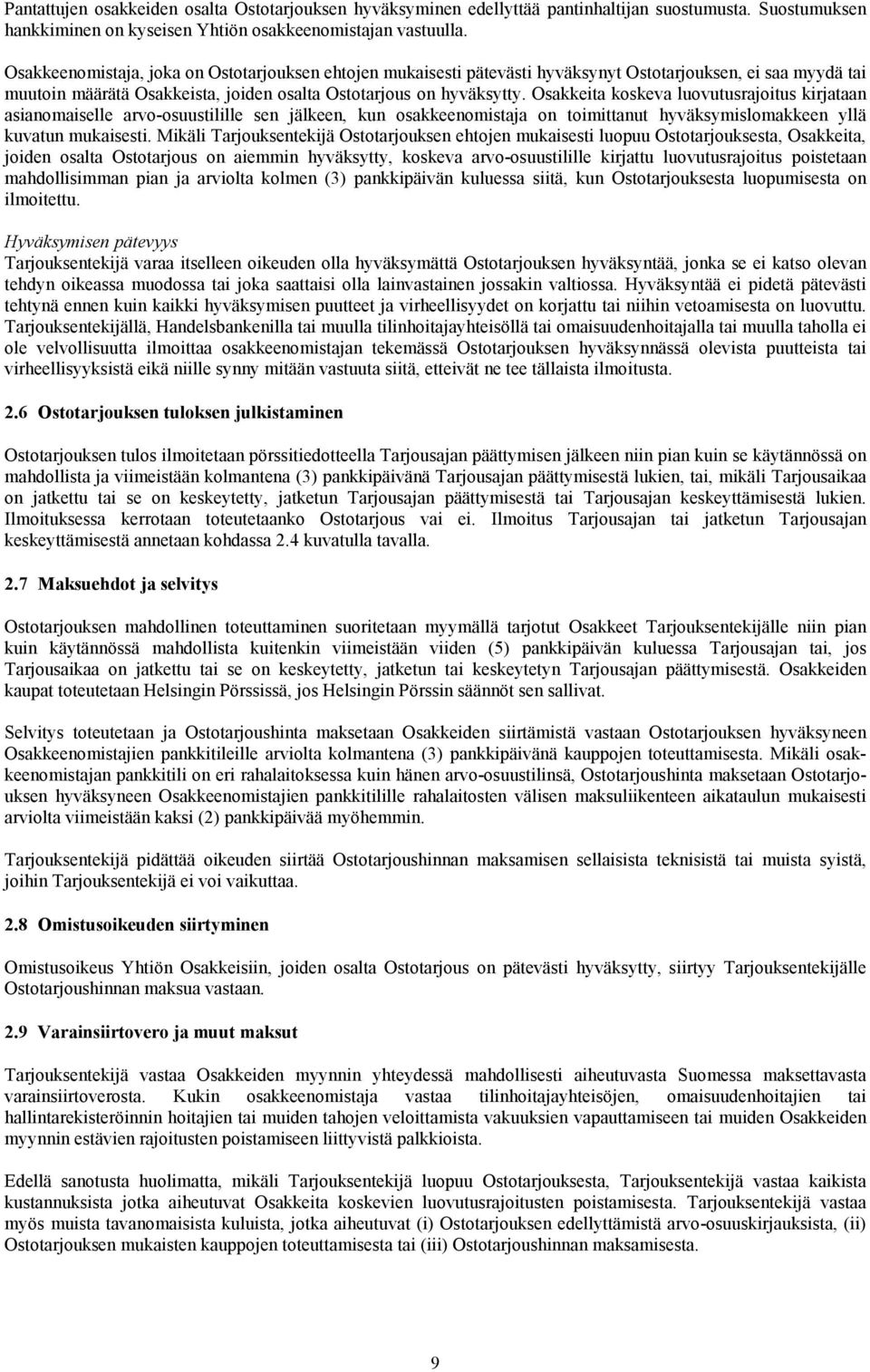 Osakkeita koskeva luovutusrajoitus kirjataan asianomaiselle arvo-osuustilille sen jälkeen, kun osakkeenomistaja on toimittanut hyväksymislomakkeen yllä kuvatun mukaisesti.
