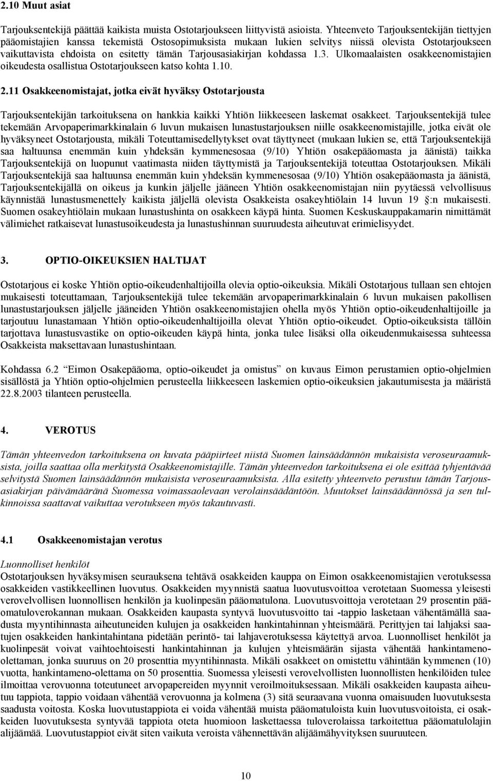 Tarjousasiakirjan kohdassa 1.3. Ulkomaalaisten osakkeenomistajien oikeudesta osallistua Ostotarjoukseen katso kohta 1.10. 2.