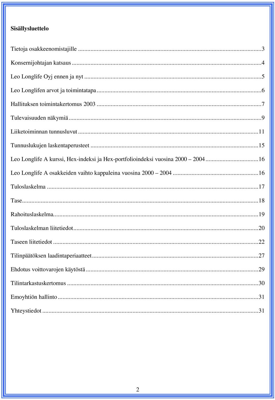 ..15 Leo Longlife A kurssi, Hex-indeksi ja Hex-portfolioindeksi vuosina 2000 2004...16 Leo Longlife A osakkeiden vaihto kappaleina vuosina 2000 2004...16 Tuloslaskelma.