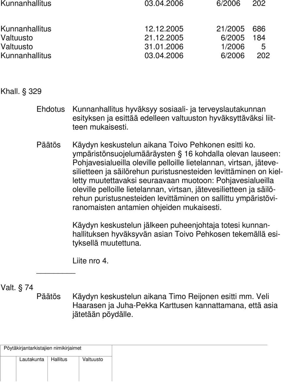 Päätös Käydyn keskustelun aikana Toivo Pehkonen esitti ko.