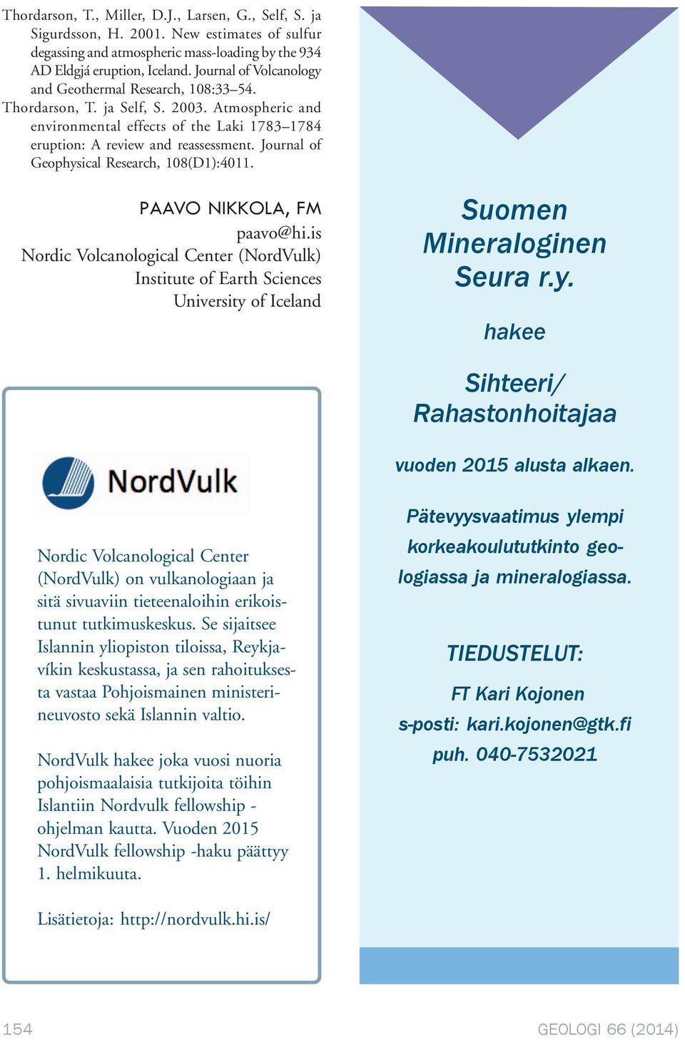Journal of Geophysical Research, 108(D1):4011. PAAVO NIKKOLA, FM paavo@hi.is Nordic Volcanological Center (NordVulk) Institute of Earth Sciences University of Iceland Suomen Mineraloginen Seura r.y. hakee Sihteeri/ Rahastonhoitajaa vuoden 2015 alusta alkaen.