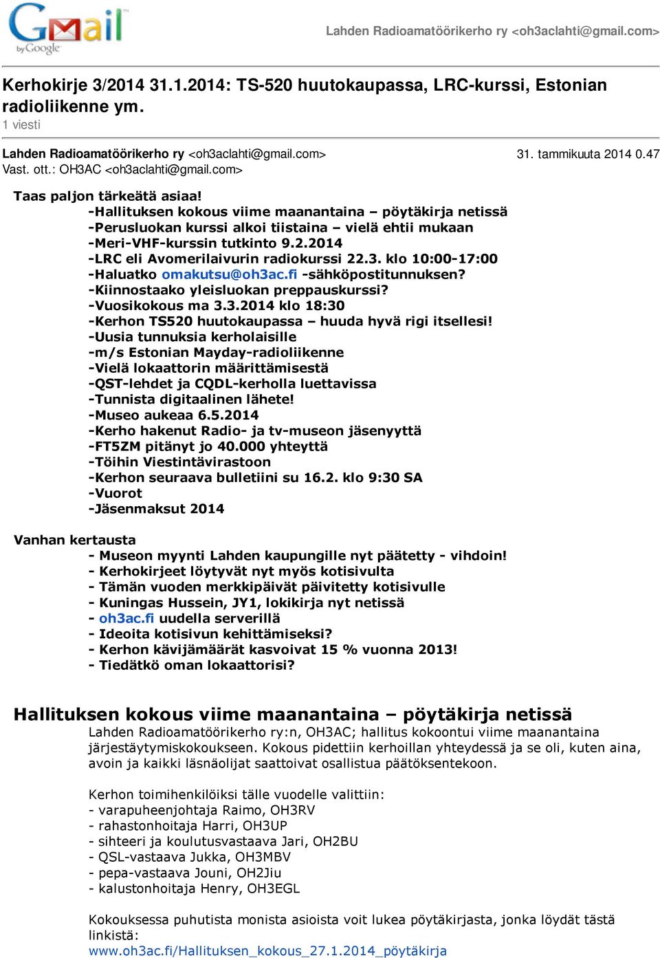 -Hallituksen kokous viime maanantaina pöytäkirja netissä -Perusluokan kurssi alkoi tiistaina vielä ehtii mukaan -Meri-VHF-kurssin tutkinto 9.2.2014 -LRC eli Avomerilaivurin radiokurssi 22.3.