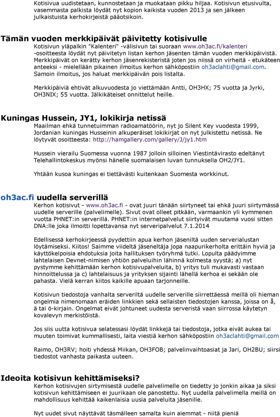 fi/kalenteri -osoitteesta löydät nyt päivitetyn listan kerhon jäsenten tämän vuoden merkkipäivistä.