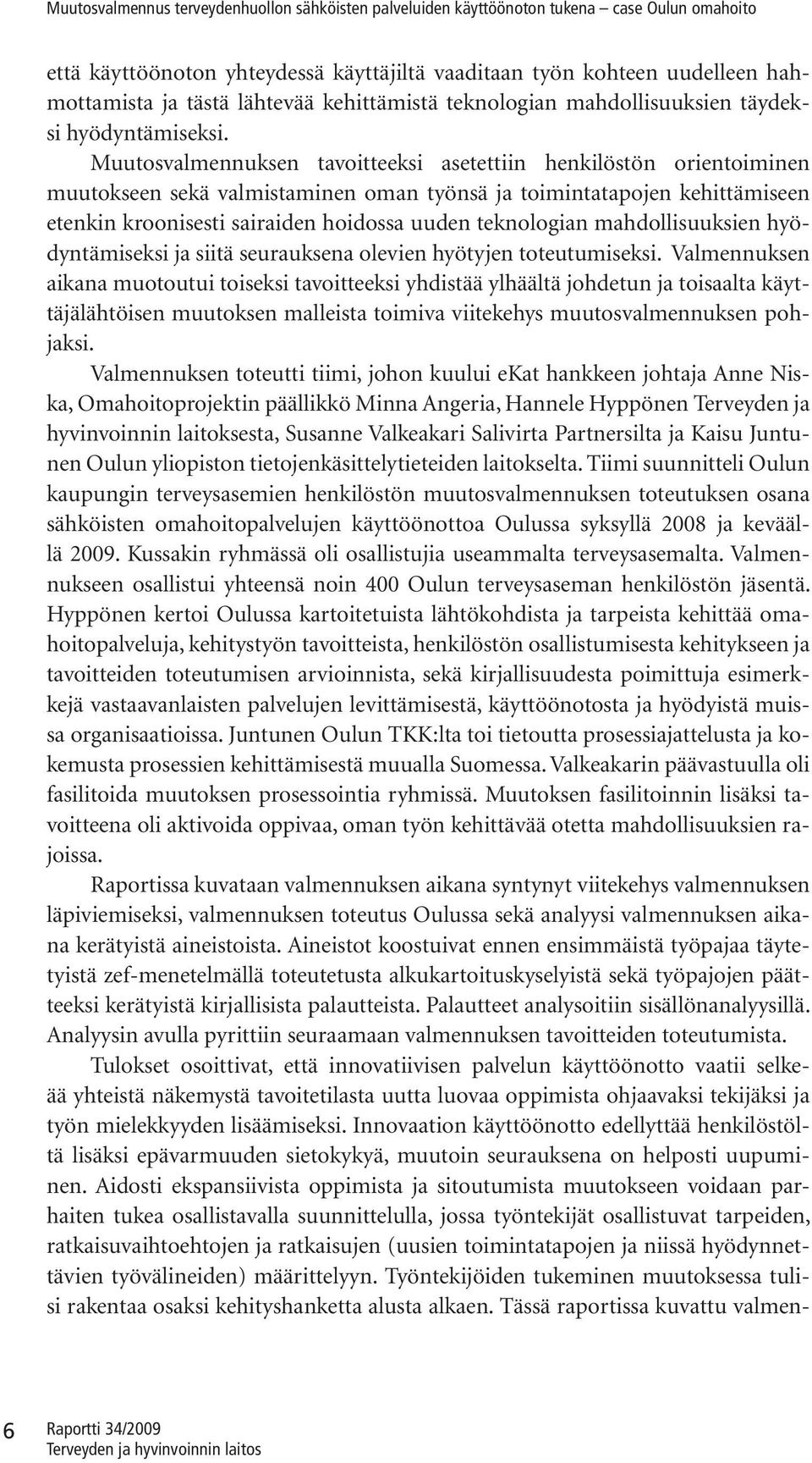 teknologian mahdollisuuksien hyödyntämiseksi ja siitä seurauksena olevien hyötyjen toteutumiseksi.