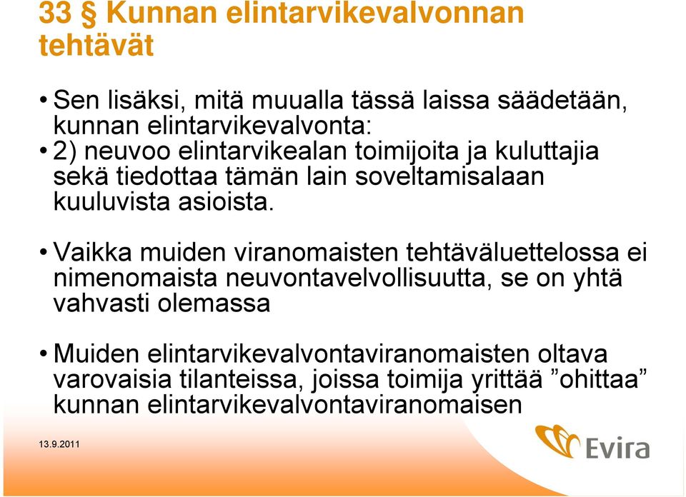 Vaikka muiden viranomaisten tehtäväluettelossa ei nimenomaista neuvontavelvollisuutta, se on yhtä vahvasti olemassa