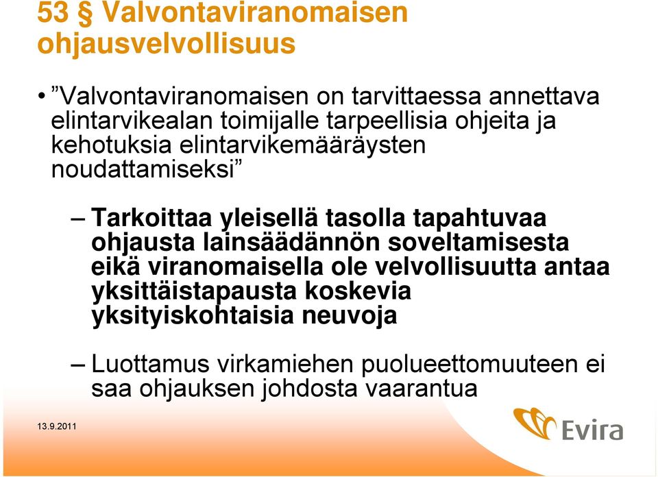 tasolla tapahtuvaa ohjausta lainsäädännön soveltamisesta eikä viranomaisella ole velvollisuutta antaa