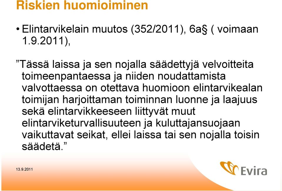 valvottaessa on otettava huomioon elintarvikealan toimijan harjoittaman toiminnan luonne ja laajuus sekä