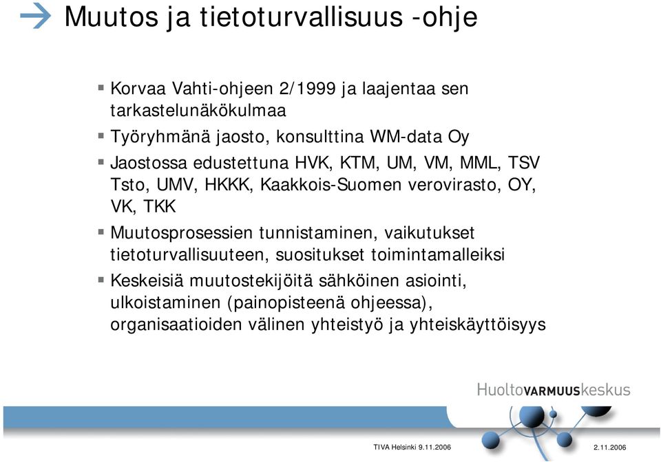 VK, TKK Muutosprosessien tunnistaminen, vaikutukset tietoturvallisuuteen, suositukset toimintamalleiksi Keskeisiä