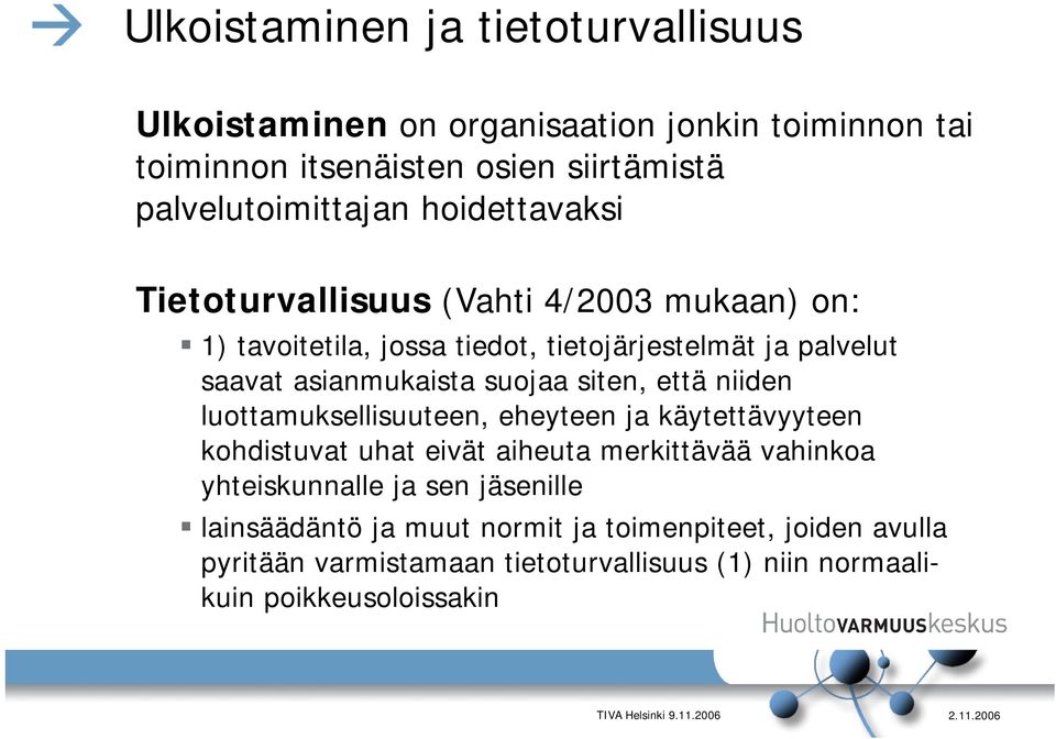 siten, että niiden luottamuksellisuuteen, eheyteen ja käytettävyyteen kohdistuvat uhat eivät aiheuta merkittävää vahinkoa yhteiskunnalle ja sen